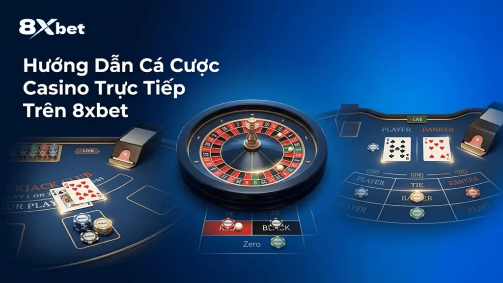 Hướng Dẫn Cá Cược Casino Trực Tiếp Trên 8xbet