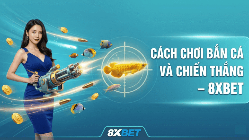 Cách Chơi Bắn Cá Và Chiến Thắng – 8xbet