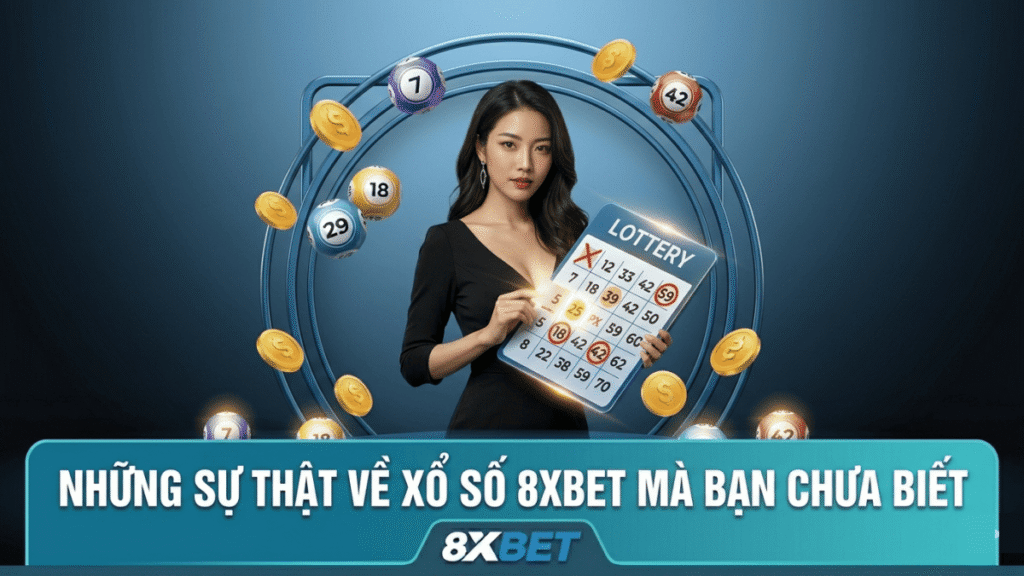 Những Sự Thật Về Xổ Số 8XBet Mà Bạn Chưa Biết