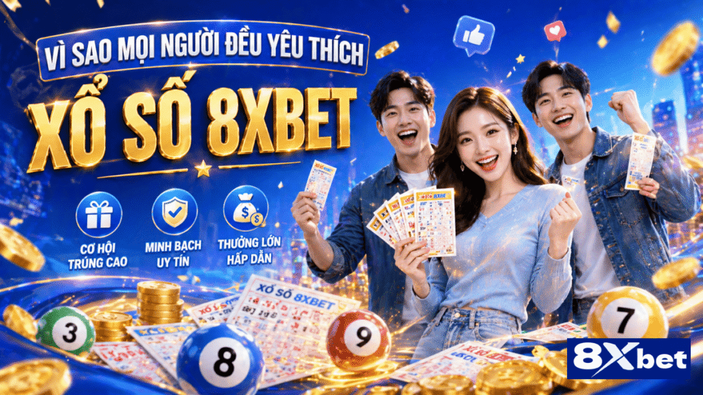 Vì Sao Mọi Người Đều Yêu Thích Xổ Số 8xbet