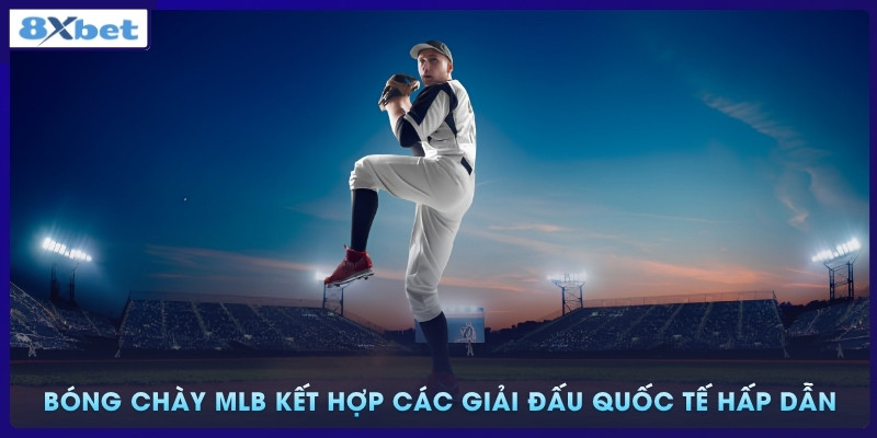 Bóng chày MLB kết hợp các giải đấu quốc tế hấp dẫn