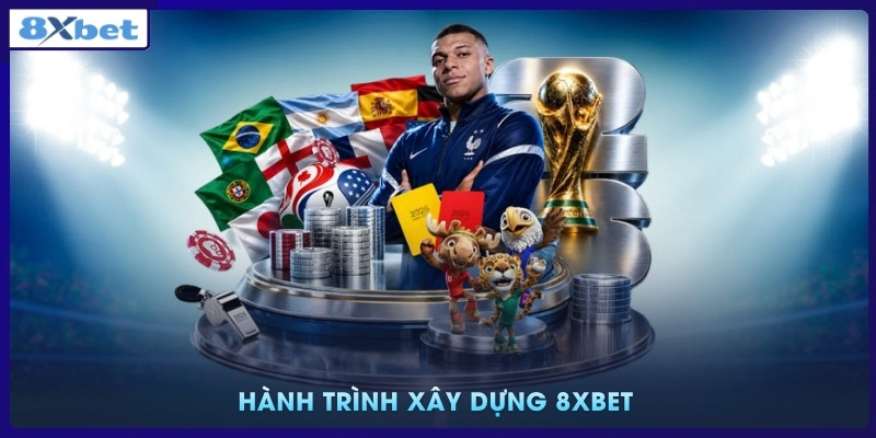 Hành trình xây dựng 8xbet 
