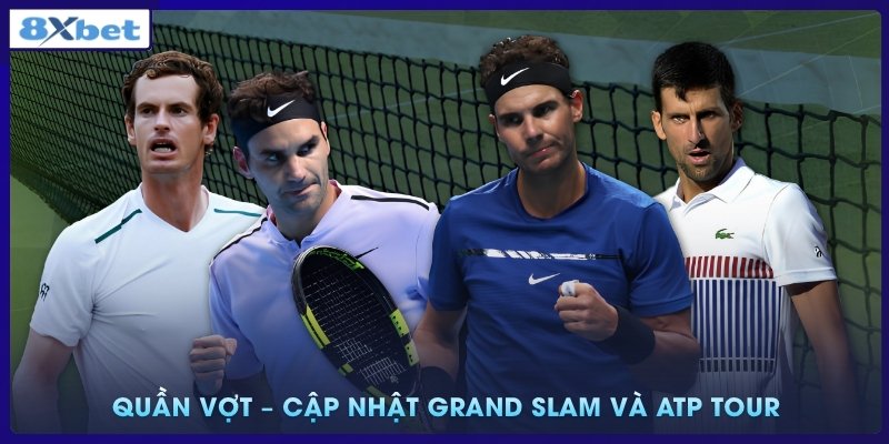 Quần vợt – Cập nhật Grand Slam và ATP Tour