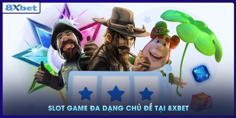 Slot game đa dạng chủ đề tại 8xbet